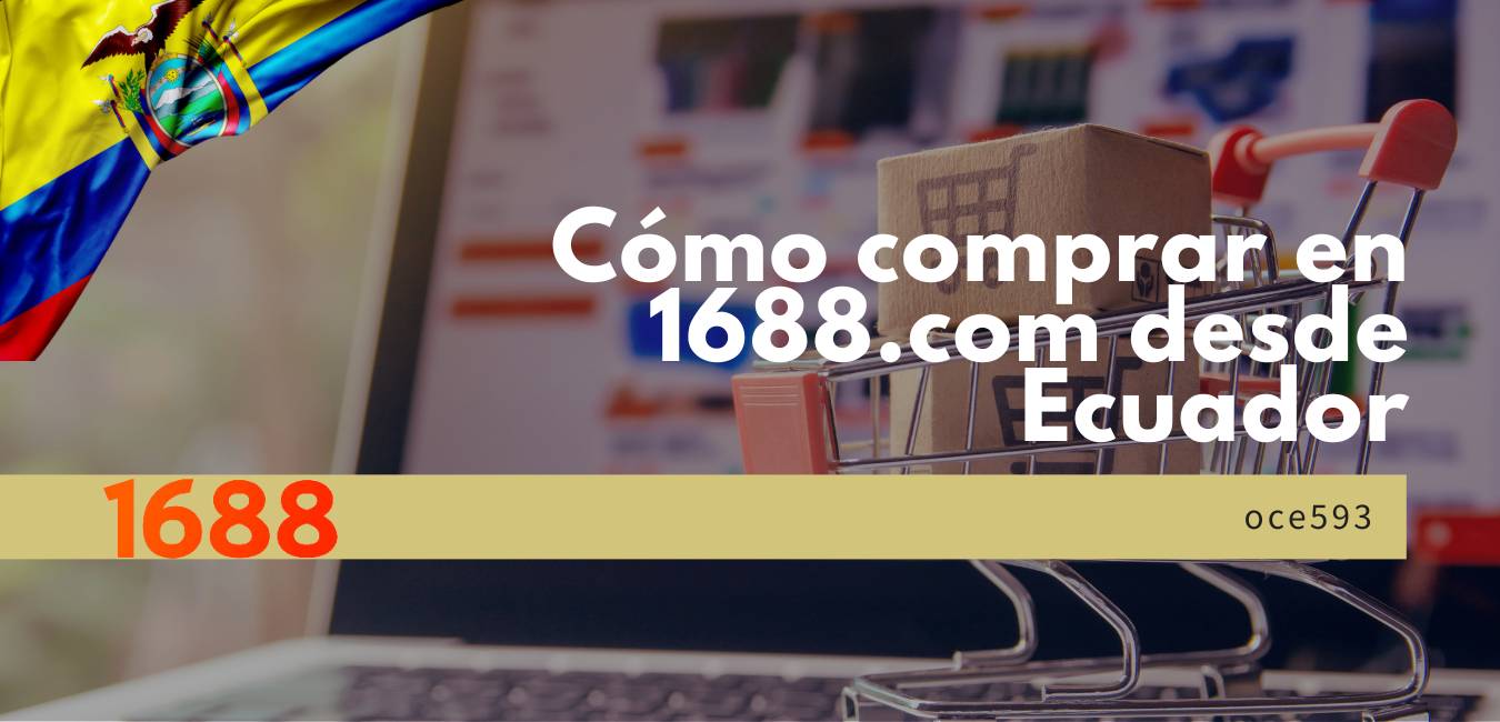 Cómo comprar en 1688.com desde Ecuador