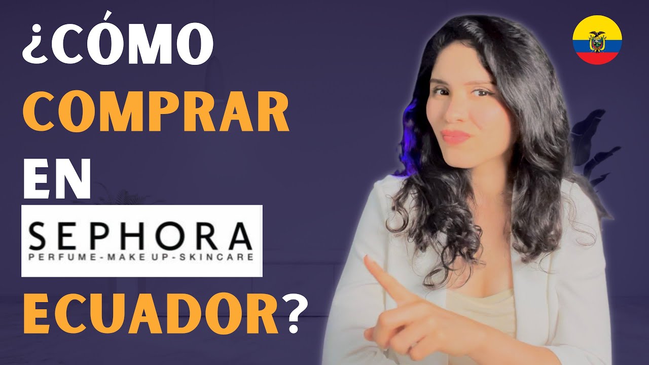 Guía Completa para Comprar en Sephora desde Ecuador: ¡Paso a Paso!